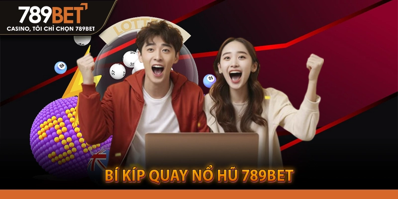 Bí kíp quay nổ hũ 789BET