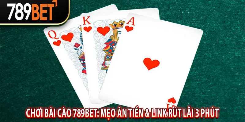 Chơi Bài Cào 789BET: Mẹo Ăn Tiền & Link Rút Lãi 3 Phút