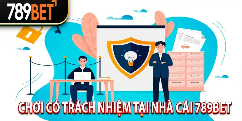 Chơi Có Trách Nhiệm Tại Nhà Cái 789BET Thực Chất Là