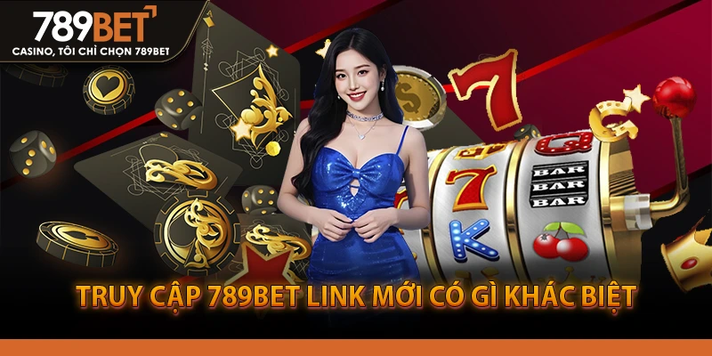Truy cập 789bet link mới có gì khác biệt?