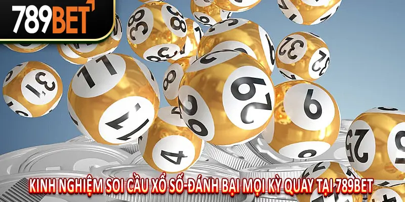 Kinh Nghiệm Soi Cầu Xổ Số-Đánh Bại Mọi Kỳ Quay Tại 789BET